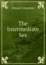 The Intermediate Sex - Carpenter Edward