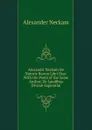 Alexandri Neckam De Naturis Rerum Libri Duo: With the Poem of the Same Author, De Laudibus Divinae Sapientiae - Alexander Neckam