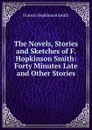 The Novels, Stories and Sketches of F. Hopkinson Smith: Forty Minutes Late and Other Stories - Francis Hopkinson Smith
