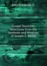 Gospel Doctrine; Selections from the Sermons and Writings of Joseph F. Smith - Smith Joseph F.