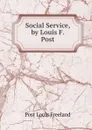 Social Service, by Louis F. Post - Post Louis Freeland