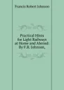 Practical Hints for Light Railways at Home and Abroad: By F.R. Johnson, - Francis Robert Johnson