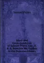 Diary and Correspondence of Samuel Pepys, Esq., F. R. S. from His Ms. Cypher in the Pepysian Library - Samuel Pepys