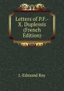 Letters of P.F.-X. Duplessis (French Edition) - J. -Edmond Roy