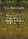 Report on Two Expeditions to Midian, by Captain R. F. Burton - Richard Francis Burton