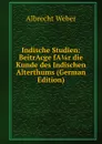Indische Studien: BeitrAcge fA 1/4 r die Kunde des Indischen Alterthums (German Edition) - Albrecht Weber