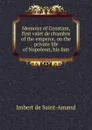 Memoirs of Constant, first valet de chambre of the emperor, on the private life of Napoleon, his fam - Arthur Léon Imbert de Saint-Amand