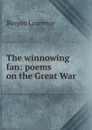 The winnowing fan: poems on the Great War - Laurence Binyon