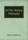 A Far Away Melody - Mary E Wilkins