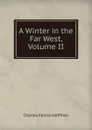 A Winter in the Far West, Volume II - Charles Fenno Hoffman