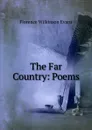 The Far Country: Poems - Florence Wilkinson Evans