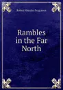 Rambles in the Far North - Robert Menzies Fergusson