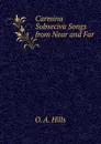 Carmina Subseciva Songs from Near and Far - O.A. Hills