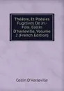 Theatre, Et Poesies Fugitives De Jn.-Fois. Collin D.harleville, Volume 2 (French Edition) - Collin d'Harleville
