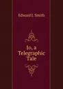 Jo, a Telegraphic Tale - Edward J. Smith