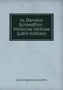 Jo. Danielis Schoepflini . Vindiciae Celticae (Latin Edition) - Johann Daniel Schoepflin