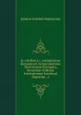 Jo. Gottlieb J.c. Antiquitatum Romanorum Jurisprudentiam Illustrantum Syntagma, Secundum Ordinem Institutionum Justiniani Digestum., 2 - Johann Gottlieb Heineccius