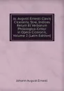 Jo. Avgvsti Ernesti Clavis Ciceronis: Sive, Indices Rerum Et Verborum Philologico-Critici in Opera Ciceronis, Volume 2 (Latin Edition) - Johann August Ernesti