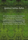 Ad Codices Parisinos Recensitus: Cum Varietate Lectionum Supplementis Jo. Freinshemii Et Selectis Schmiederi Variorumque Commentariis Quibus Notas . Et Indices, Volume 1 (Italian Edition) - Quintus Curtius Rufus