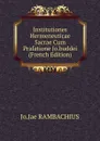 Institutiones Hermeneuticae Sacrae Cum Prafatione Jo.buddei (French Edition) - Jo.Jae RAMBACHIUS