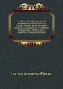 L. Annaei Flori Epitome Rerum Romanarum, Ex Recensione Jo. Georgii Graevii. Accessere Notae Integrae Cl. Salmasii, Jo. Freinshemii Et Variorum, . Additus Est L. Ampelius. (Romanian Edition) - Lucius Annaeus Florus