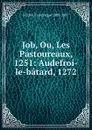 Job, Ou, Les Pastoureaux, 1251: Audefroi-le-batard, 1272 - Michel Francisque