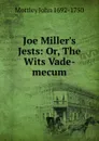 Joe Miller.s Jests: Or, The Wits Vade-mecum - Mottley John 1692-1750