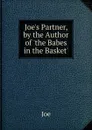 Joe.s Partner, by the Author of .the Babes in the Basket.. - Joe