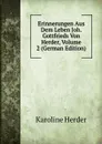 Erinnerungen Aus Dem Leben Joh. Gottfrieds Von Herder, Volume 2 (German Edition) - Karoline Herder