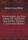 Erinnerungen Aus Dem Leben Joh. Gottfrieds Von Herder, Volumes 1-3 (German Edition) - Johann Georg Müller