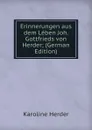 Erinnerungen aus dem Leben Joh. Gottfrieds von Herder; (German Edition) - Karoline Herder