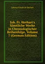 Joh. Fr. Herbart.s Samtliche Werke in Chronologischer Reihenfolge, Volume 7 (German Edition) - Herbart Johann Friedrich