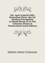Joh. Amos Comenii Orbis Sensualium Pictus: Hoc Est Omnium Principalium in Mundo Rerum, Et in Vita Actionum, Pictura . Nomenclatura (Latin Edition) - Johann Amos Comenius