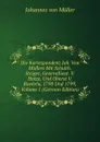 Die Korrespondenz Joh. Von Mullers Mit Schulth. Steiger, Generallieut. V. Hotze, Und Oberst V. Roverea, 1798 Und 1799, Volume 1 (German Edition) - Johannes von Müller