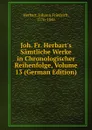 Joh. Fr. Herbart.s Samtliche Werke in Chronologischer Reihenfolge, Volume 13 (German Edition) - Herbart Johann Friedrich