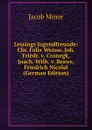 Lessings Jugendfreunde: Chr. Felix Weisse, Joh. Friedr. v. Cronegk, Joach. Wilh. v. Brawe, Friedrich Nicolai (German Edition) - Jacob Minor