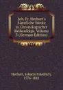 Joh. Fr. Herbart.s Samtliche Werke in Chronologischer Reihenfolge, Volume 3 (German Edition) - Herbart Johann Friedrich