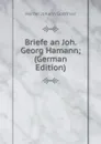 Briefe an Joh. Georg Hamann; (German Edition) - Herder Johann Gottfried