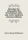 Beytrage Zur Biographie Des Verstorbenen Hofr. Joh. Gottl. Gleditsch (German Edition) - Karl Ludwig Willdenow