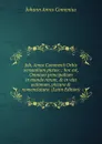 Joh. Amos Commenii Orbis sensualium pictus: : hoc est, Omnium principalium in mundo rerum, . in vita actionum, pictura . nomenclatura. (Latin Edition) - Johann Amos Comenius