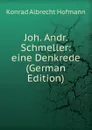 Joh. Andr. Schmeller: eine Denkrede (German Edition) - Konrad Albrecht Hofmann