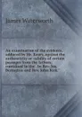 An examination of the evidence, adduced by Mr. Keary, against the authenticity or validity of certain passages from the fathers: contained in the . by Rev. Jos. Berington and Rev. John Kirk.