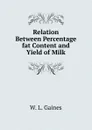 Relation Between Percentage fat Content and Yield of Milk - W. L. Gaines