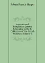 Assyrian and Babylonian Letters Belonging to the K. Collection of the British Museum, Volume 5 - Robert Francis Harper