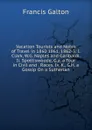 Vacation Tourists and Notes of Travel in 1860 1861, 1862-3: I. Clark, W.G. Naples and Garibaldi. Ii. Spottiswoode, G.a. a Tour in Civil and . Races. Iv. K., G.H. a Gossip On a Sutherlan - Galton Francis