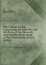 The College Euclid: Comprising the First Six and the Parts of the Eleventh and Twelfth Books Read at the Universities, by A.K. Isbister - Euclides