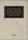 Der Brief Pauli an Die Philipper, in Berichtigter Lutherscher Uebers. Von K.F.T. Schneider, Praktisch Erlautert Durch A. Neander (German Edition) - Paul
