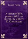 A vision of life, poems. With an introd. by Gilbert K. Chesterton - Figgis Darrell