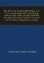 The life of Sir Halliday Macartney, K. C. M. G., commander of Li Hung Chang.s trained force in the Taeping rebellion, founder of the first Chinese . secretary to the Chinese legation in London - Demetrius Charles Boulger