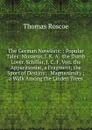 The German Novelists: : Popular Tales: Musaeus, J. K. A.  the Dumb Lover. Schiller, J. C. F. Von. the Apparitionist, a Fragment; the Sport of Destiny; . Magnanimity ; a Walk Among the Linden Trees - Thomas Roscoe